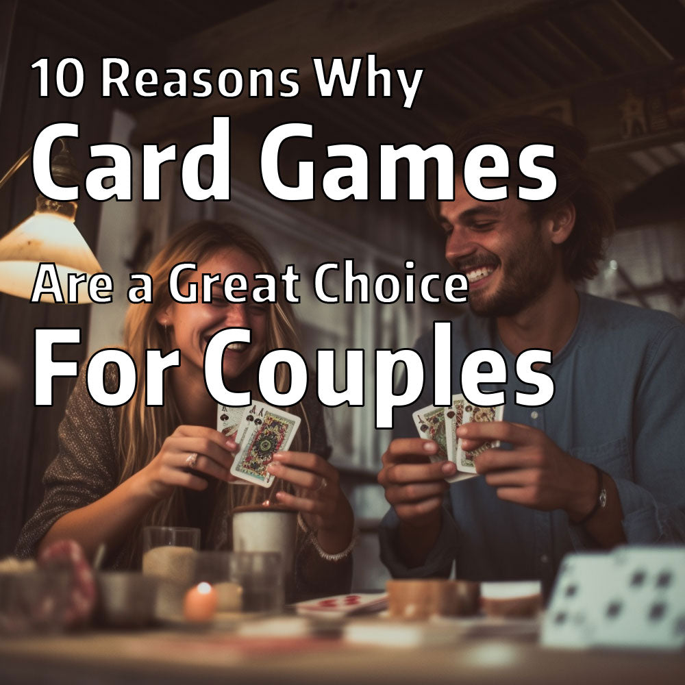 10 Reasons Why Card Games Are a Great Choice for Couples